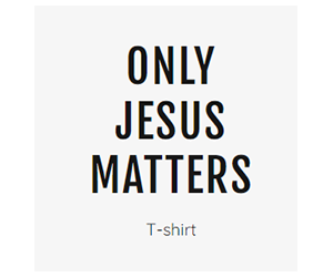 Free "Only Jesus Matters" T-Shirt
