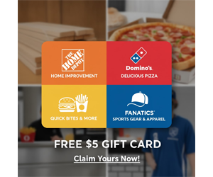 Free $5 Gift Card from Home Depot, Domino’s, Quick Bites, or Fanatics